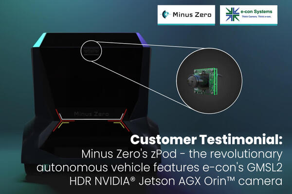Customer Testimonial: Minus Zero's zPod - the revolutionary autonomous vehicle features e-con's GMSL2 HDR NVIDIA Jetson AGX Orin camera 